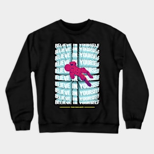 Astronaut Believe in Yourself Crewneck Sweatshirt